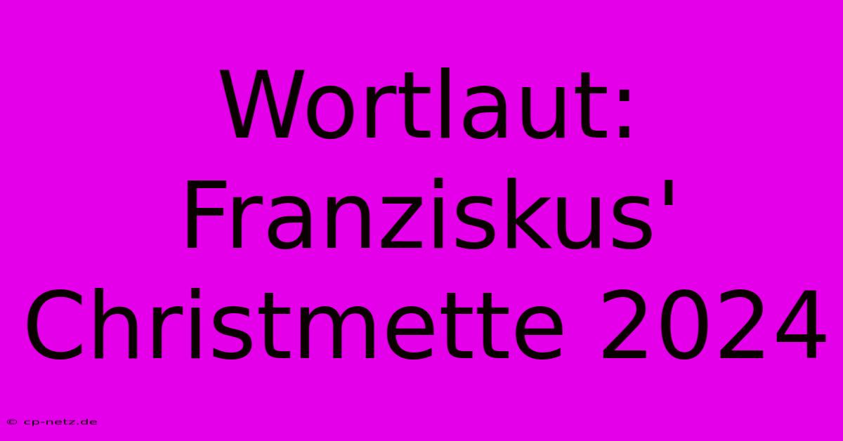 Wortlaut: Franziskus' Christmette 2024