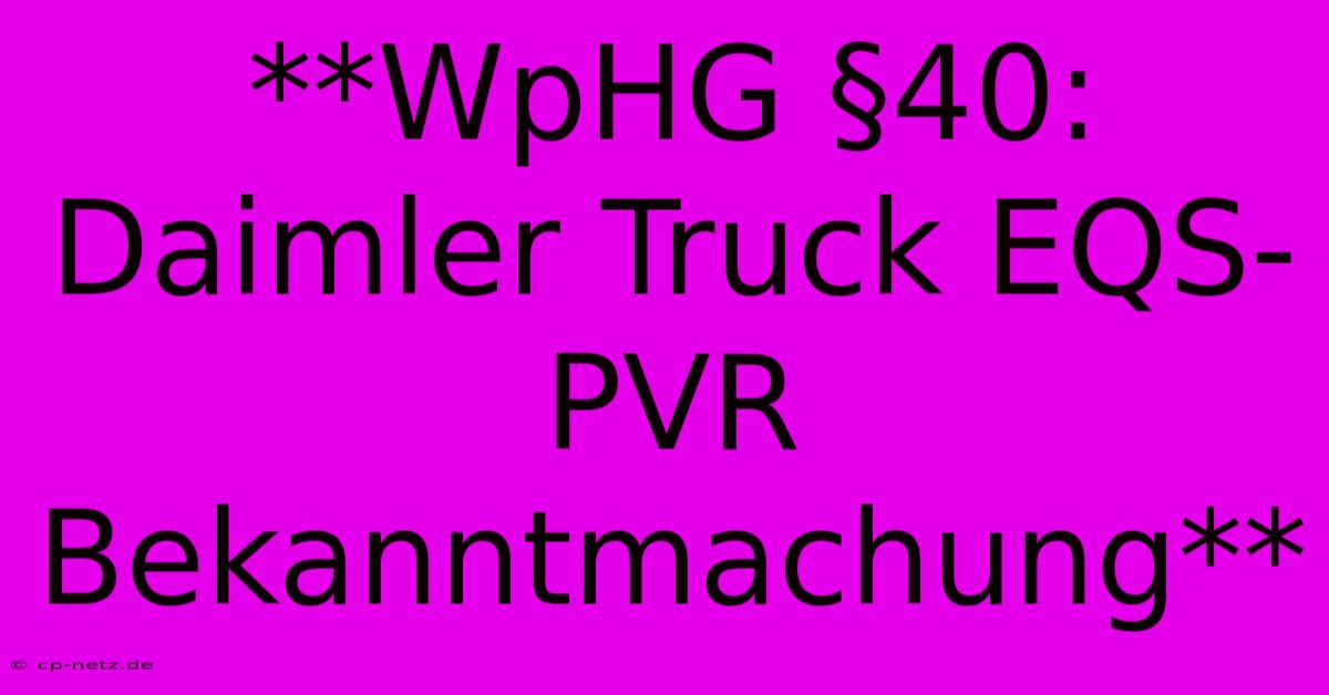 **WpHG §40: Daimler Truck EQS-PVR Bekanntmachung**