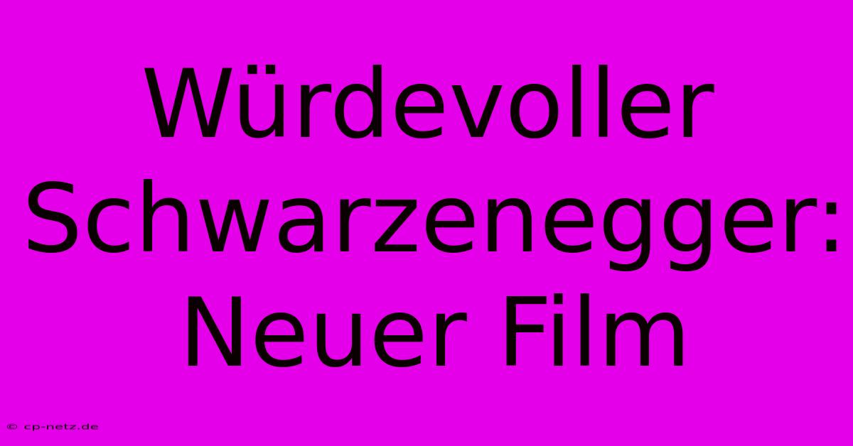 Würdevoller Schwarzenegger: Neuer Film