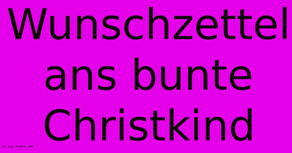 Wunschzettel Ans Bunte Christkind