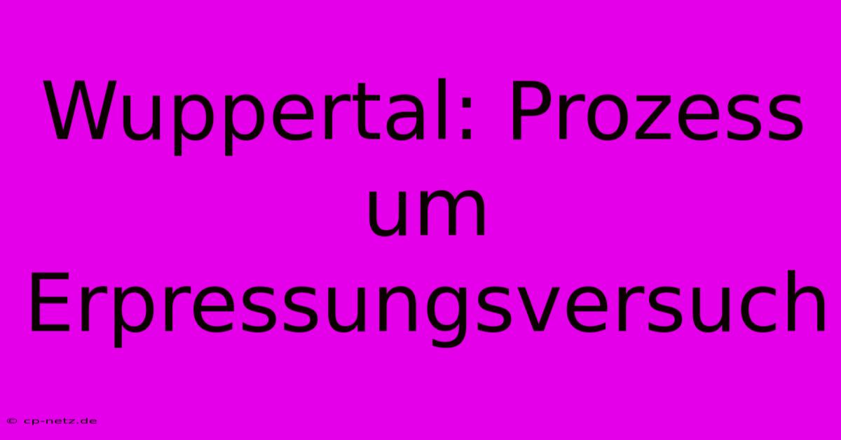 Wuppertal: Prozess Um Erpressungsversuch