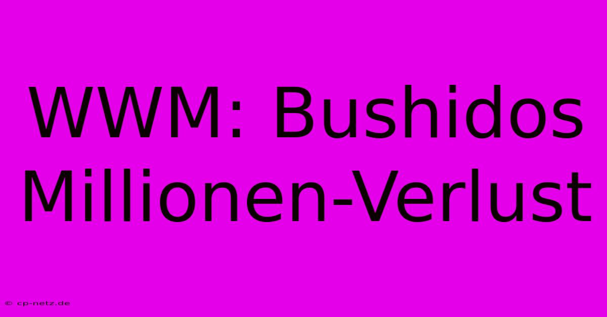 WWM: Bushidos Millionen-Verlust