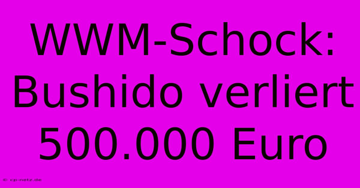 WWM-Schock: Bushido Verliert 500.000 Euro