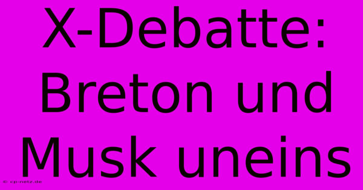 X-Debatte: Breton Und Musk Uneins