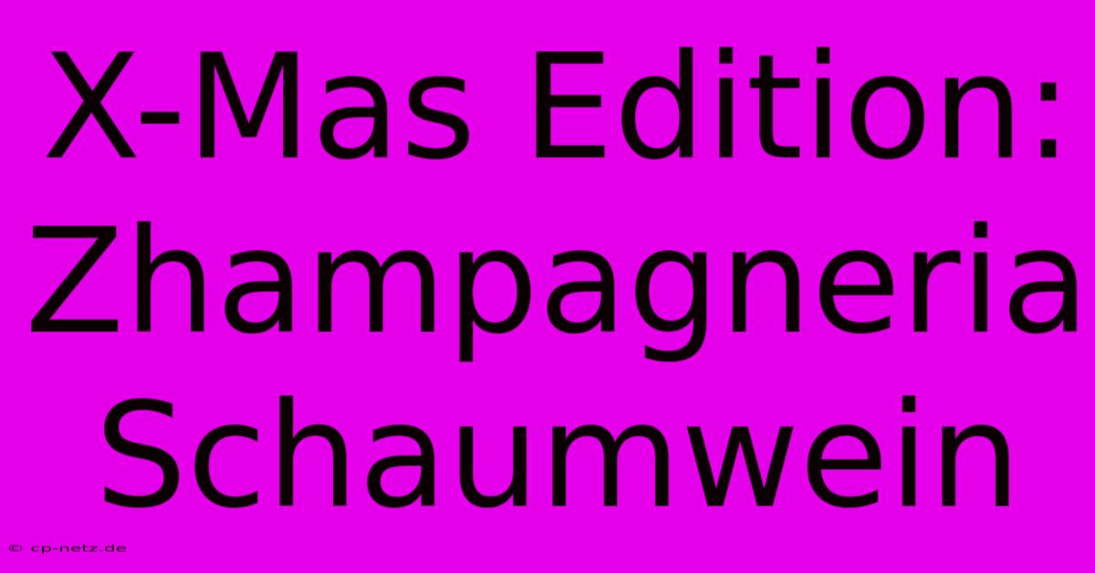 X-Mas Edition: Zhampagneria Schaumwein