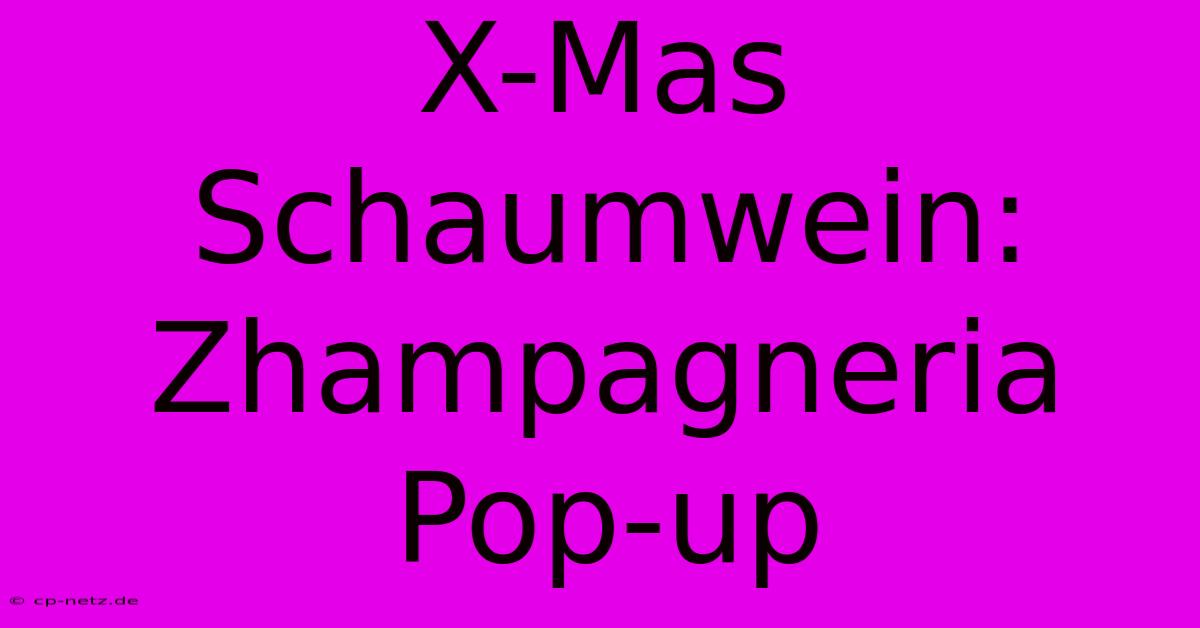 X-Mas Schaumwein: Zhampagneria Pop-up