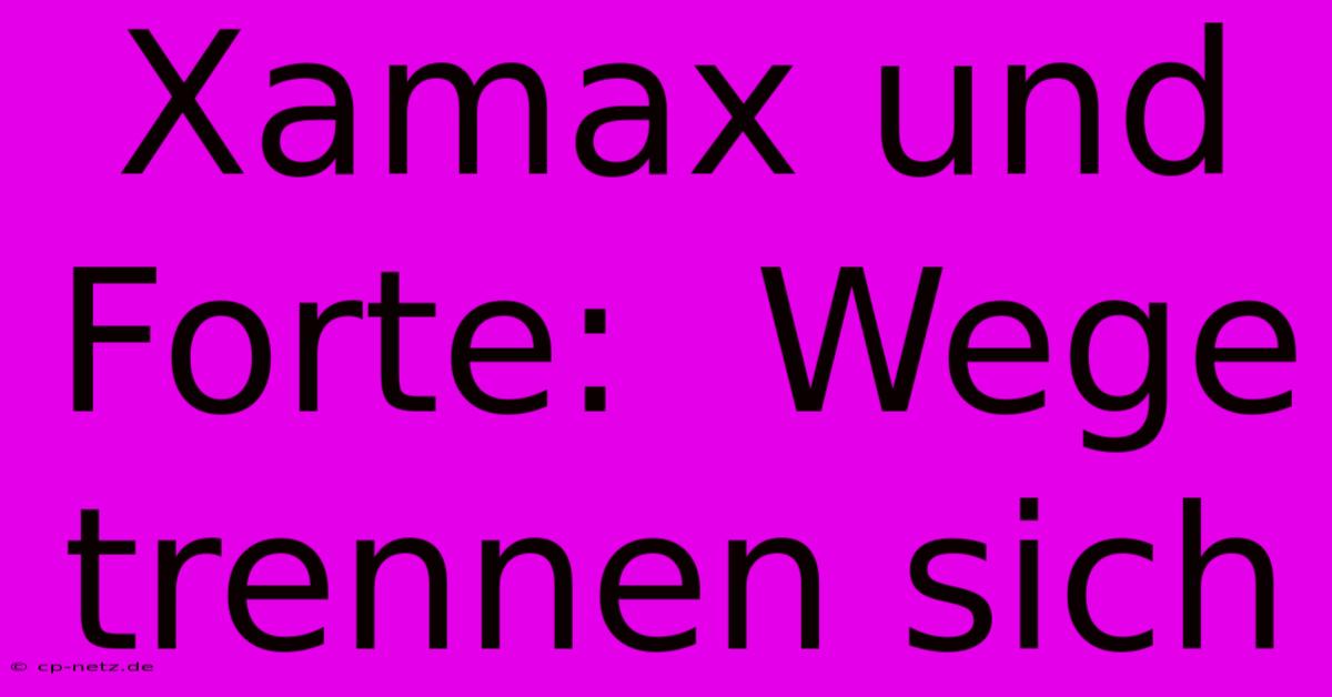 Xamax Und Forte:  Wege Trennen Sich