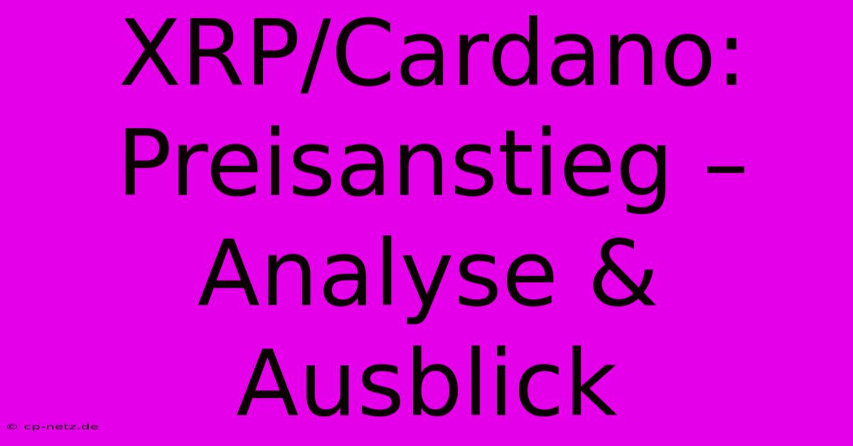 XRP/Cardano:  Preisanstieg – Analyse & Ausblick