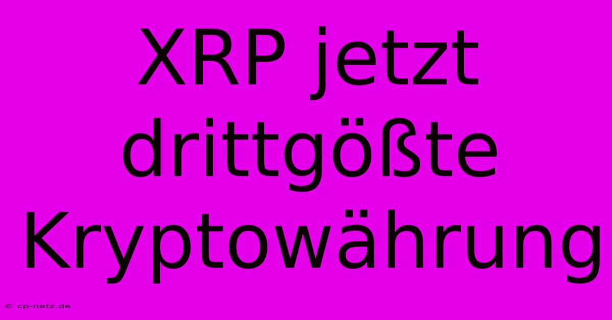 XRP Jetzt Drittgößte Kryptowährung