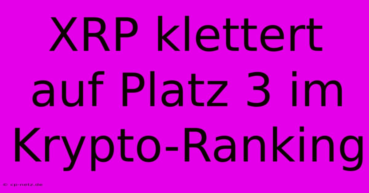 XRP Klettert Auf Platz 3 Im Krypto-Ranking