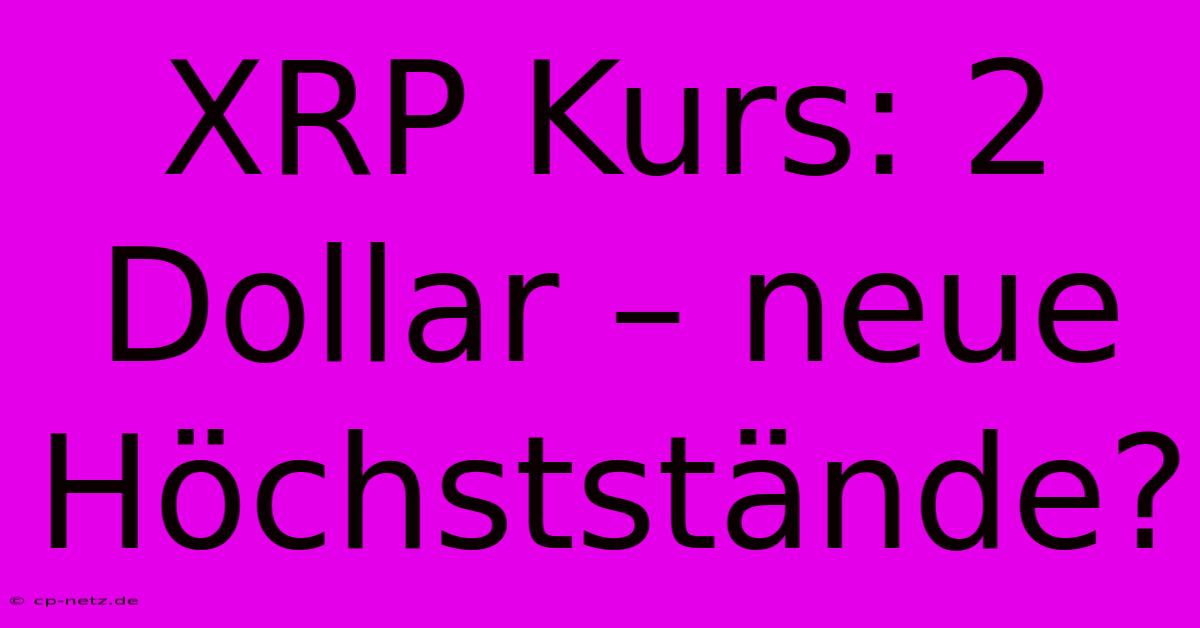 XRP Kurs: 2 Dollar – Neue Höchststände?