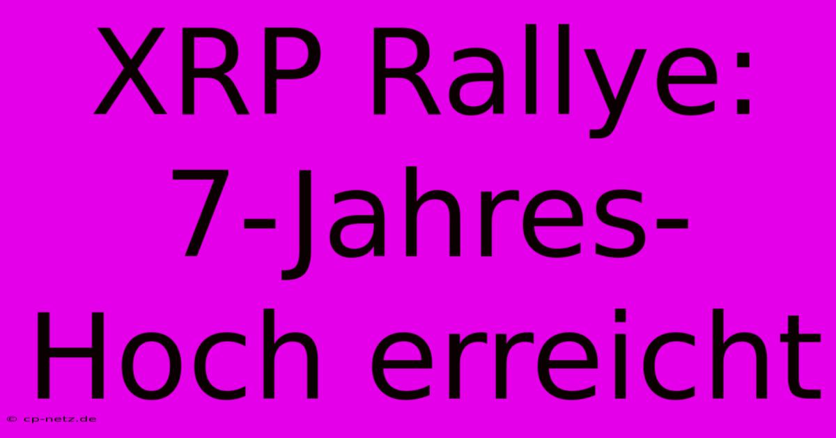 XRP Rallye: 7-Jahres-Hoch Erreicht