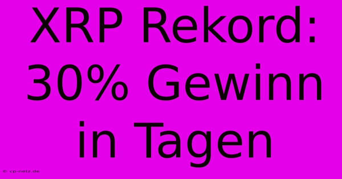 XRP Rekord: 30% Gewinn In Tagen