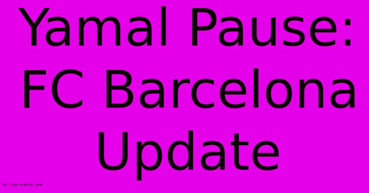 Yamal Pause: FC Barcelona Update