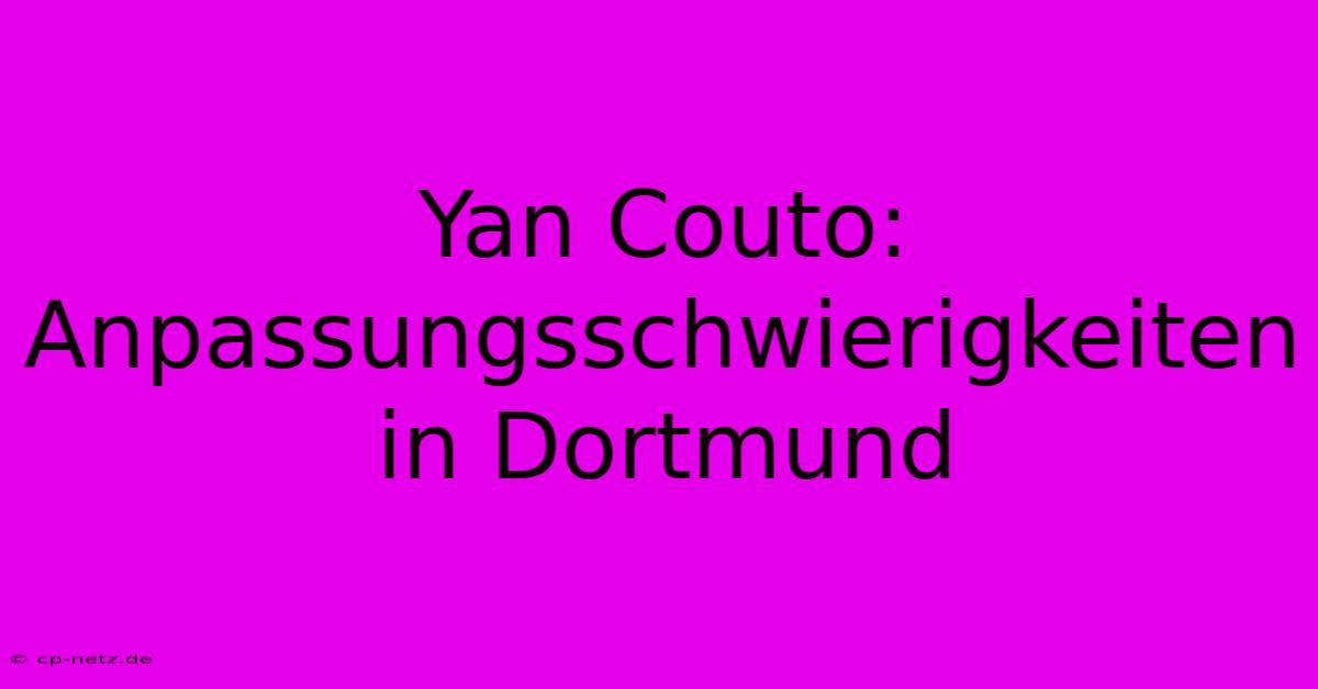 Yan Couto: Anpassungsschwierigkeiten In Dortmund