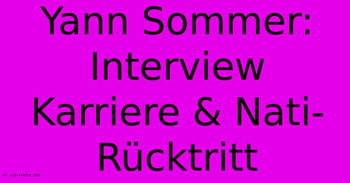 Yann Sommer: Interview Karriere & Nati-Rücktritt