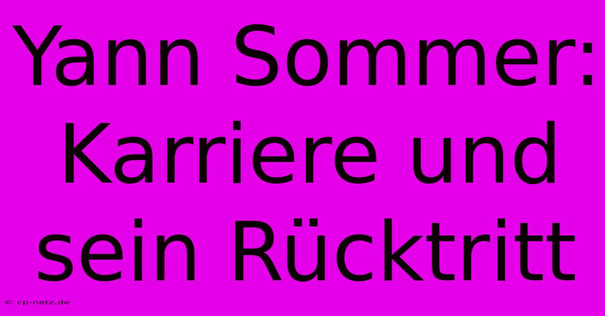 Yann Sommer: Karriere Und Sein Rücktritt