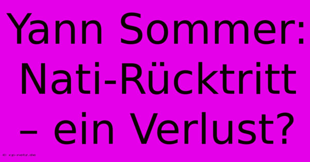 Yann Sommer: Nati-Rücktritt – Ein Verlust?