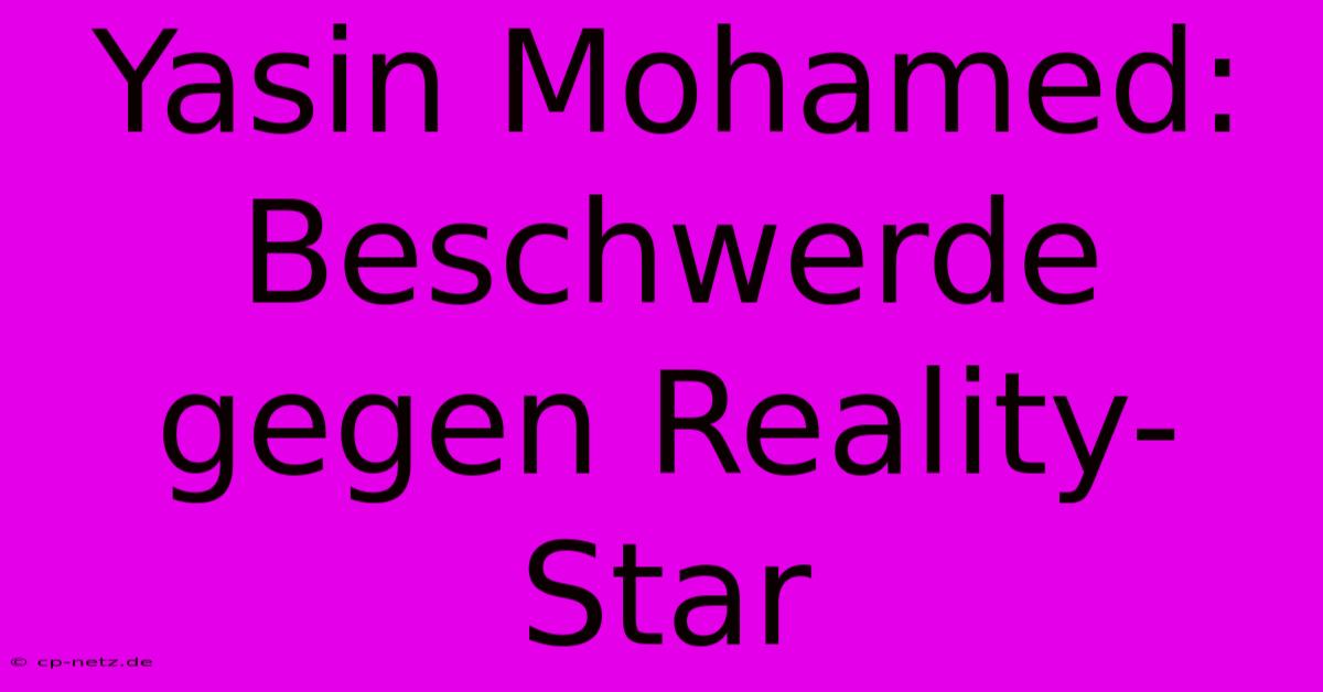 Yasin Mohamed: Beschwerde Gegen Reality-Star