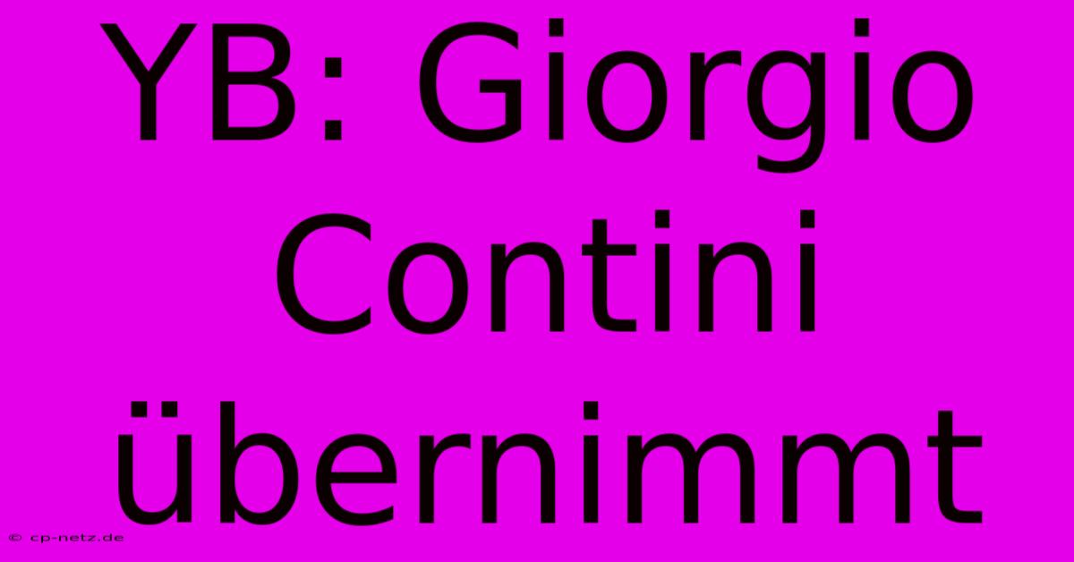 YB: Giorgio Contini Übernimmt