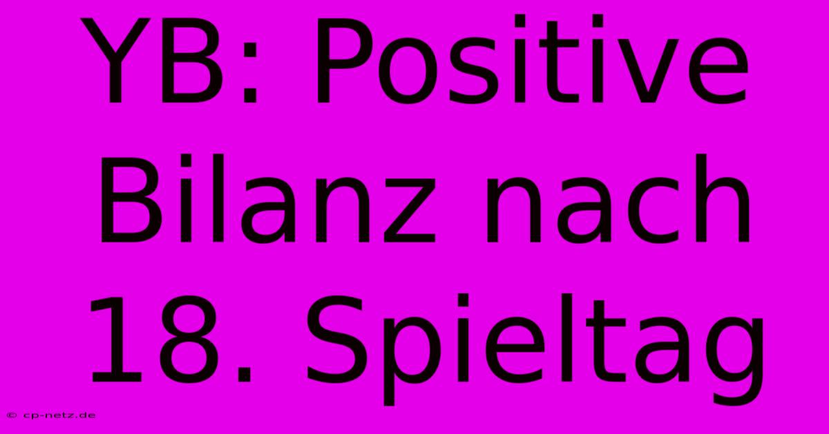 YB: Positive Bilanz Nach 18. Spieltag