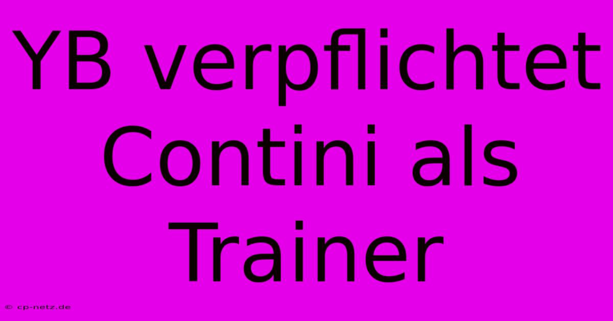 YB Verpflichtet Contini Als Trainer