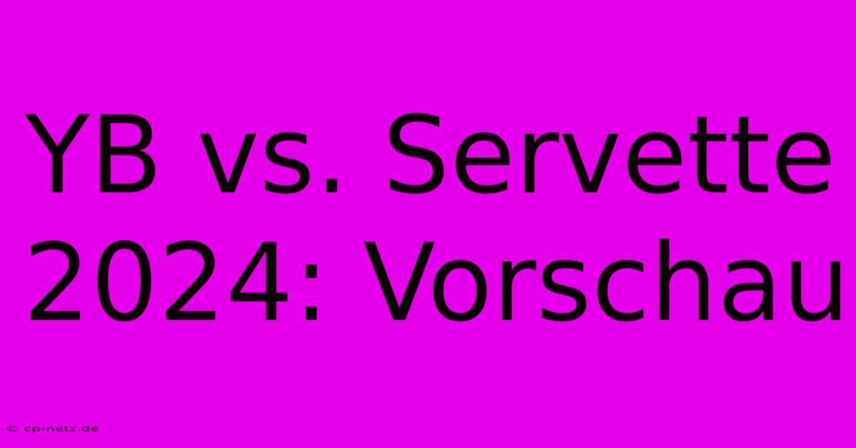 YB Vs. Servette 2024: Vorschau