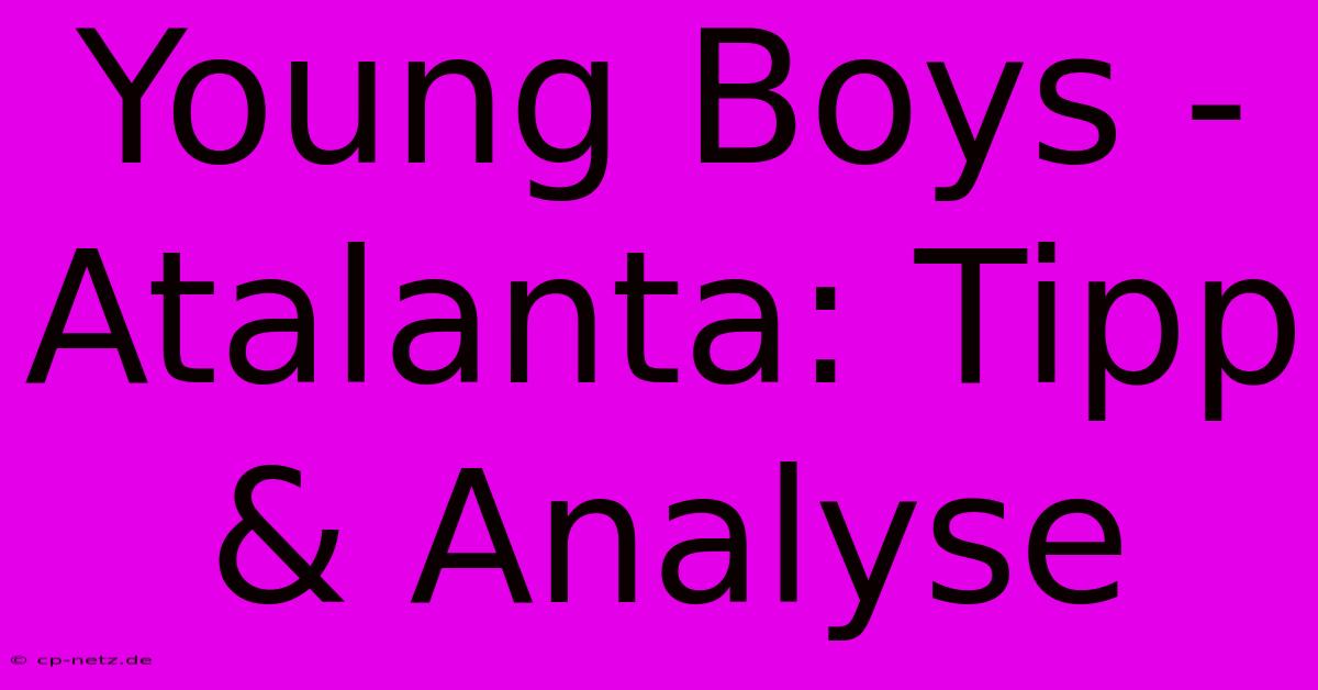 Young Boys - Atalanta: Tipp & Analyse