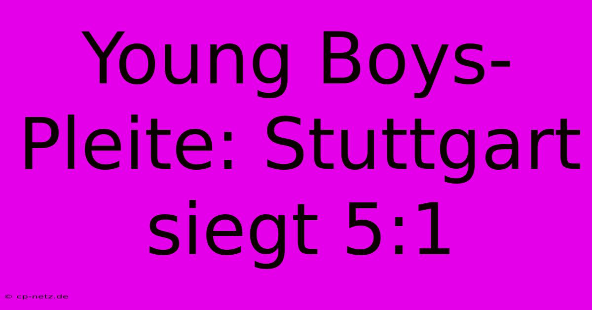 Young Boys-Pleite: Stuttgart Siegt 5:1