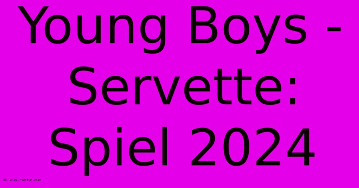 Young Boys - Servette: Spiel 2024