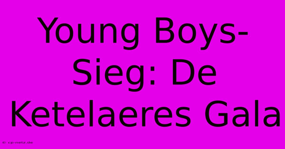 Young Boys-Sieg: De Ketelaeres Gala