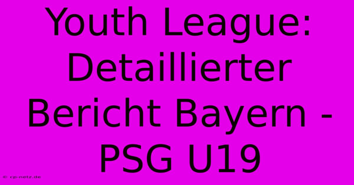 Youth League: Detaillierter Bericht Bayern - PSG U19