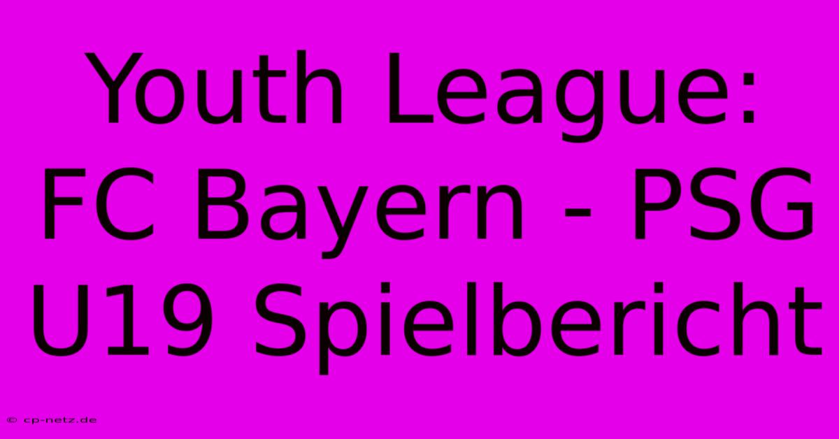 Youth League: FC Bayern - PSG U19 Spielbericht