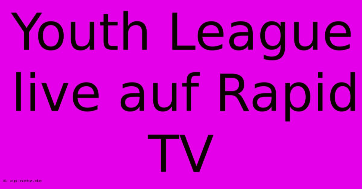 Youth League Live Auf Rapid TV