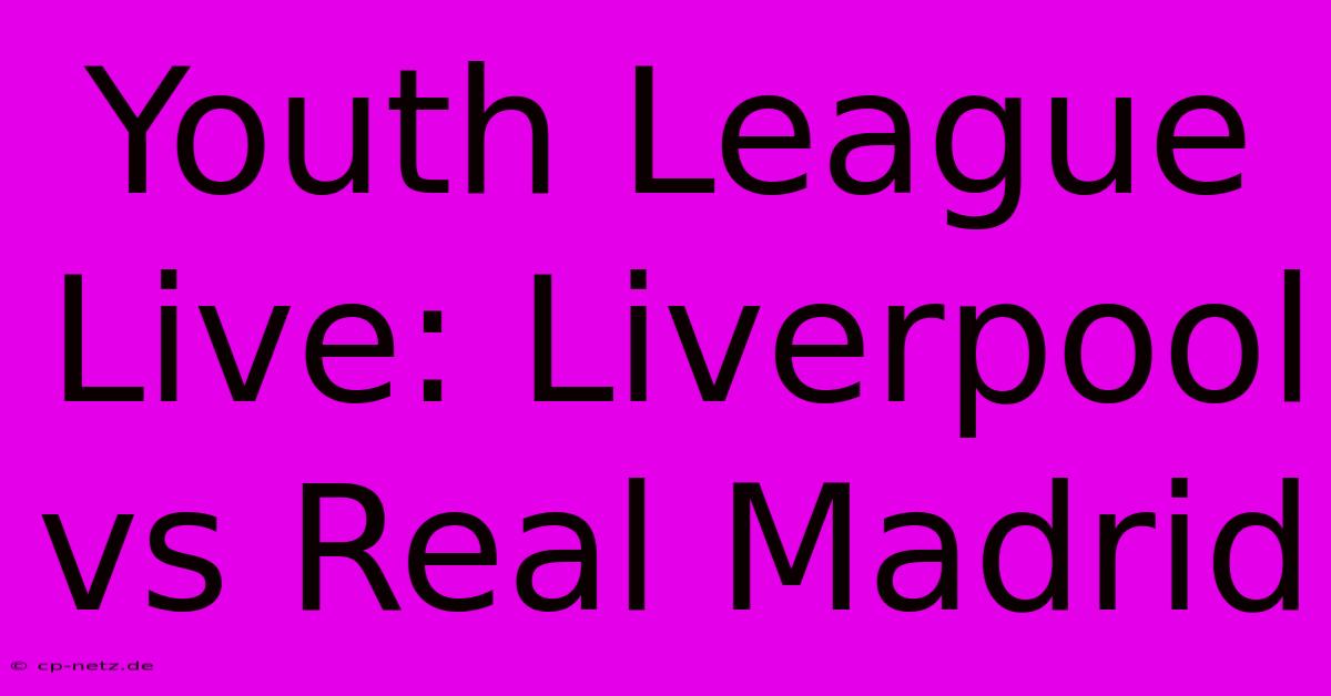 Youth League Live: Liverpool Vs Real Madrid