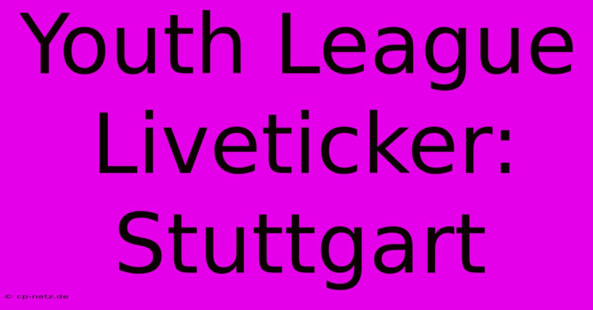 Youth League Liveticker: Stuttgart