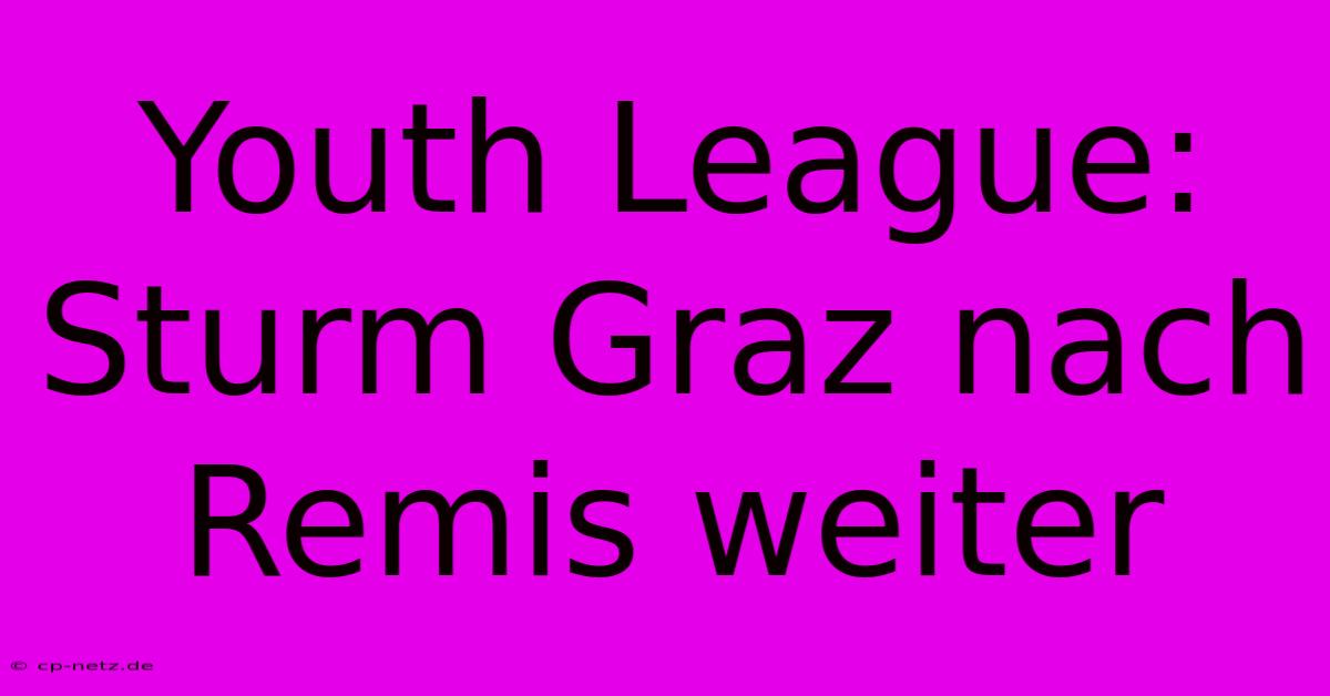 Youth League: Sturm Graz Nach Remis Weiter