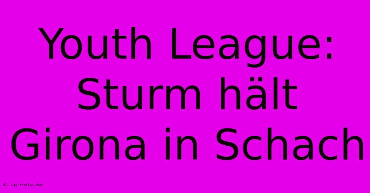 Youth League: Sturm Hält Girona In Schach