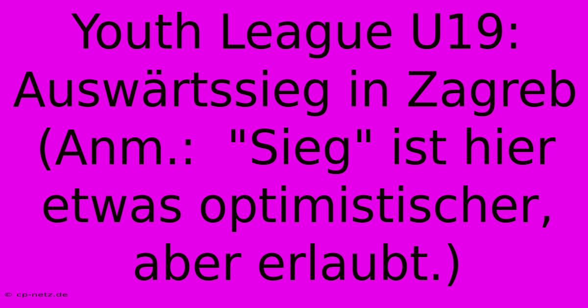 Youth League U19: Auswärtssieg In Zagreb (Anm.:  