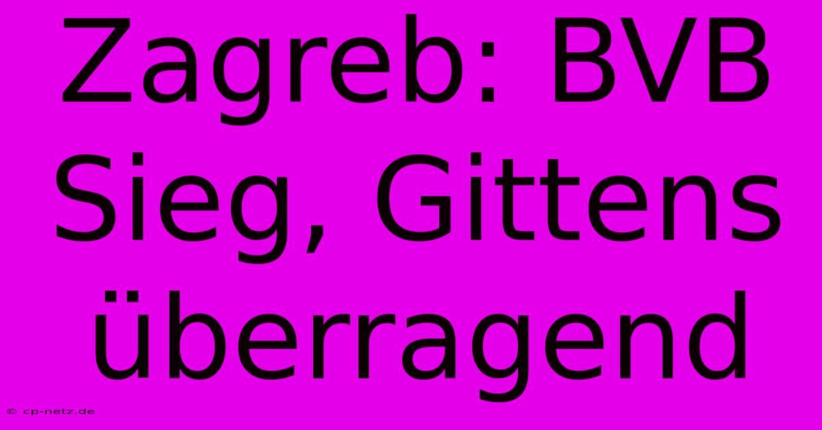 Zagreb: BVB Sieg, Gittens Überragend