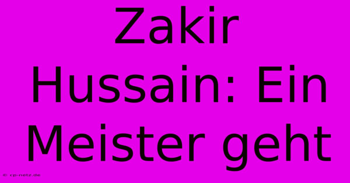 Zakir Hussain: Ein Meister Geht