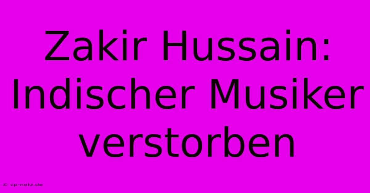 Zakir Hussain: Indischer Musiker Verstorben