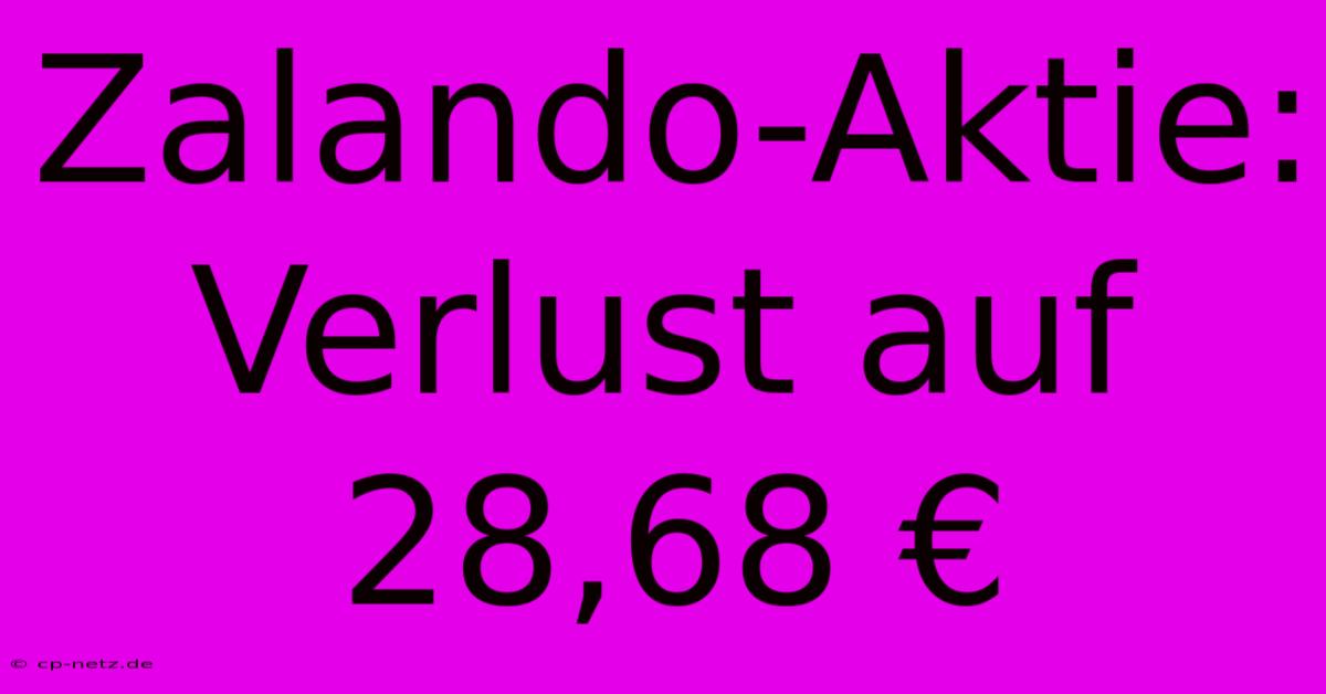 Zalando-Aktie: Verlust Auf 28,68 €