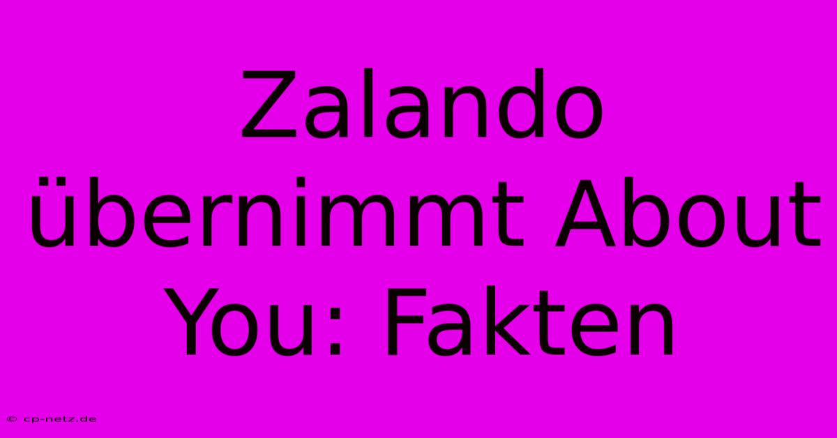 Zalando Übernimmt About You: Fakten