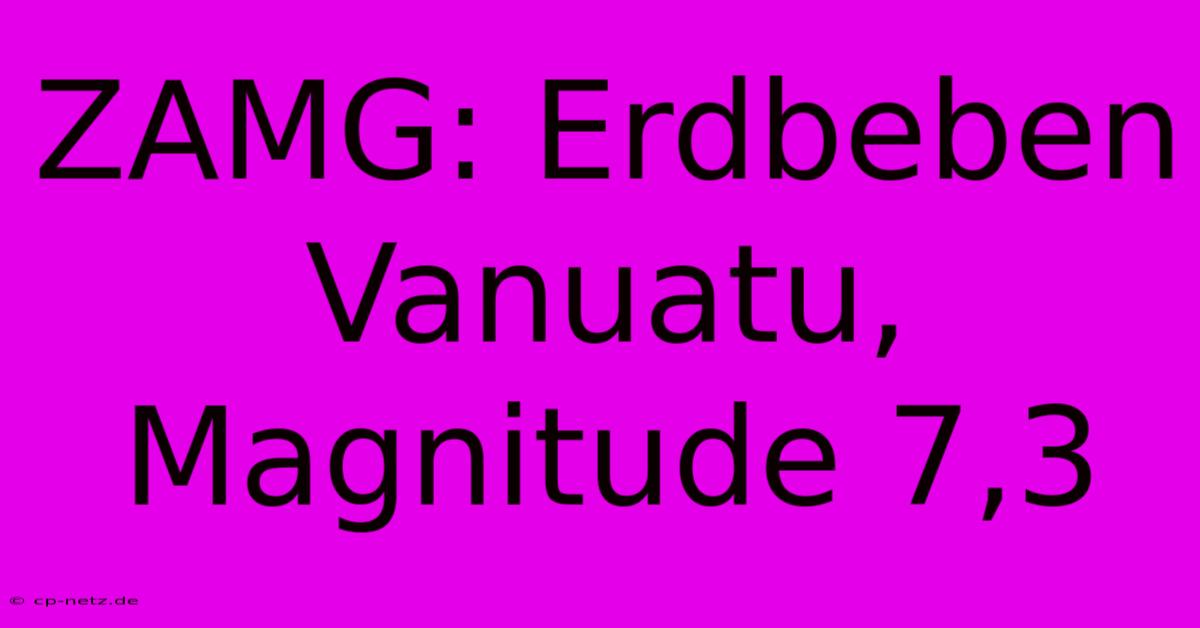 ZAMG: Erdbeben Vanuatu, Magnitude 7,3