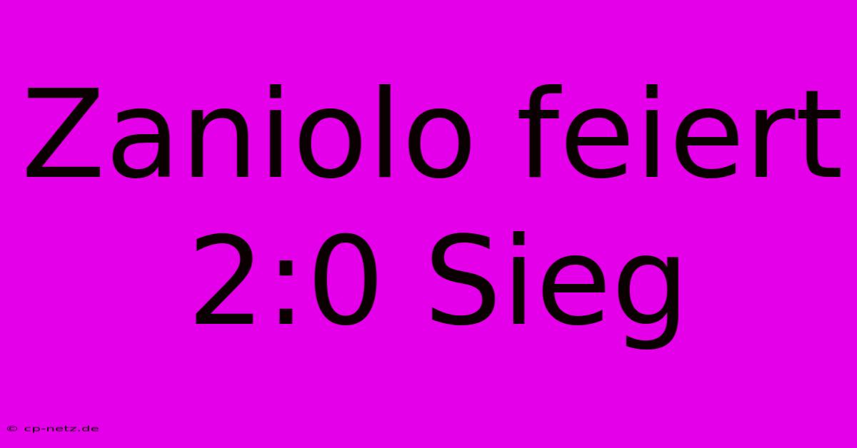 Zaniolo Feiert 2:0 Sieg