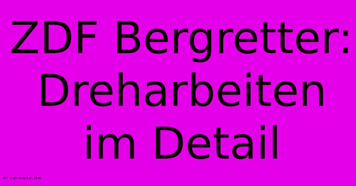 ZDF Bergretter: Dreharbeiten Im Detail