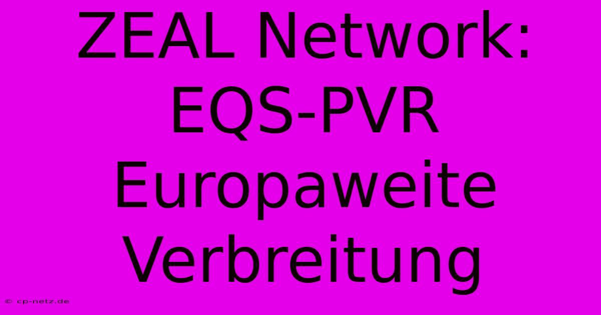 ZEAL Network: EQS-PVR Europaweite Verbreitung