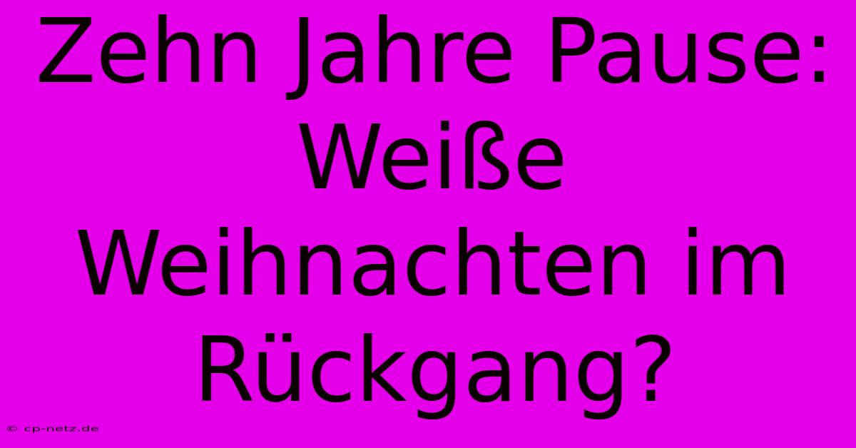 Zehn Jahre Pause:  Weiße Weihnachten Im Rückgang?