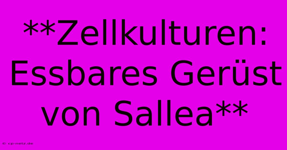 **Zellkulturen: Essbares Gerüst Von Sallea**